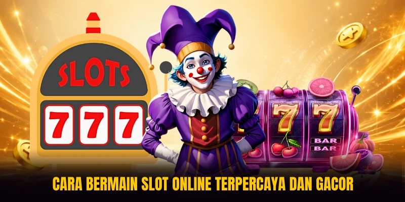 Cara Bermain slot online terpercaya dan gacor