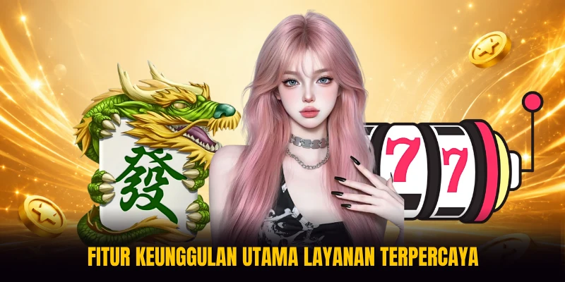 Fitur keunggulan utama layanan terpercaya